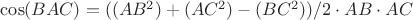 $\cos(BAC) = ((AB^2)+(AC^2)-(BC^2))/2 \cdot AB \cdot AC$