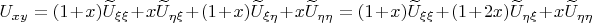 $U_{xy}=(1+x)\widetilde{U}_{\xi\xi}+x\widetilde{U}_{\eta\xi}+(1+x)\widetilde{U}_{\xi\eta}+x\widetilde{U}_{\eta\eta}=(1+x)\widetilde{U}_{\xi\xi}+(1+2x)\widetilde{U}_{\eta\xi}+x\widetilde{U}_{\eta\eta}$