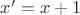 $x' = x + 1$
