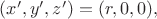 $(x',y',z')=(r,0,0),$