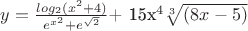 $y=\frac {log_2 (x^2+4)}{e^{x^2}+e^\sqrt2} $+ 15x^4 { \sqrt[3]{(8x-5)}}$
