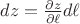 $dz = \frac{\partial z}{\partial \ell} d \ell$