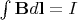$\int \mathbf{B} d\mathbf{l} = I$