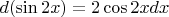 $d(\sin2x)=2\cos2xdx$