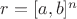 $r = [a,b]^n$