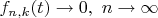 $f_{n,k}(t)\to 0, \ n\to\infty$