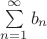 \sum\limits_{n=1}^{ \infty } b_{n}