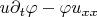 $ u\partial_t\varphi - \varphi u_{xx} $