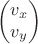 $$\begin{pmatrix}
 v_x \\
 v_y \end{pmatrix}$$