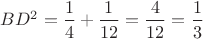 $BD^2=\dfrac{1}{4}+\dfrac{1}{12}=\dfrac{4}{12}=\dfrac 13$ $BD^2=\dfrac{1}{4}+\dfrac{1}{12}=\dfrac{4}{12}=\dfrac 13$