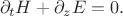 $$\partial_t H+\partial_z E=0.$$