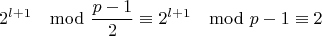 $$2^{l+1}\mod \frac{p-1}{2} \equiv 2^{l+1}\mod p-1 \equiv 2$$