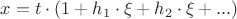 $x = t\cdot (1 + h_1\cdot\xi + h_2\cdot\xi + ...)$