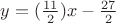 $y=(\frac {11} {2})x-\frac {27} {2}$