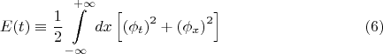 $$E(t) \equiv  \frac 1 2 \int\limits_{-\infty}^{\;+\infty} dx \left[\left(\phi_t\right)^2+\left(\phi_x\right)^2\right] \eqno (6)$$