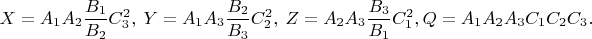 $X=A_1A_2\dfrac{B_1}{B_2}C_3^2,\ Y=A_1A_3\dfrac{B_2}{B_3}C_2^2,\ Z=A_2A_3\dfrac{B_3}{B_1}C_1^2,Q=A_1A_2A_3C_1C_2C_3.$