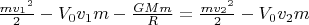 \tfrac{m{v_1}^2}{2}
-V_0 v_1 m
- \tfrac{GMm}{R}
= \tfrac{m{v_2}^2}{2}
-V_0 v_2 m