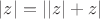 $|z|=||z|+z|$ $|z|=||z|+z|$