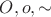 $O,o,\sim$