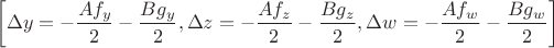 $$
\left[\Delta y = -\frac{A f_{y}}{2}-\frac{B g_{y}}{2}, 
\Delta z = -\frac{A f_{z}}{2}-\frac{B g_{z}}{2}, 
\Delta w = -\frac{A f_{w}}{2}-\frac{B g_{w}}{2}\right]
$$
