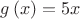 $g\left( x \right) =5x$