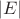 $$|E|$$