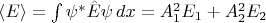 $\langle E\rangle = \int{\psi^* \hat{E} \psi \,dx} = A_1^2 E_1 + A_2^2 E_2$