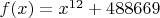 $f(x)=x^{12}+488669$