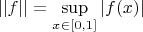 $||f|| = \sup\limits_{x\in [0,1]}{|f(x)|}$