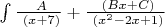 $\int \frac {\ A} {\ (x+7)} + \frac {\ (Bx+C)} {\ (x^2 - 2x +1)}
