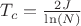 $T_c = \dislaystyle \frac{2J}{\ln(N)}$