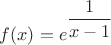 $f(x)=e^{ \dfrac 1{x-1}}$