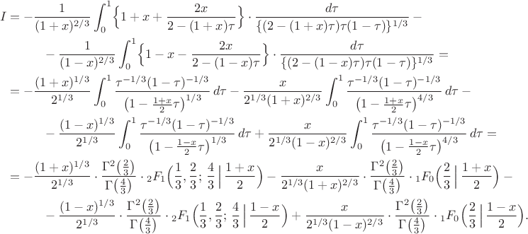 \begin{align}
I&=-\frac{1}{(1+x)^{2/3}}\int_0^1 
\Bigl\{1+x+\frac{2x}{2-(1+x)\tau}\Bigr\}
\cdot\frac{d\tau}{\{(2-(1+x)\tau)\tau(1-\tau)\}^{1/3}}-{}
\nonumber\\
&\hspace{10mm}{}-\frac{1}{(1-x)^{2/3}}\int_0^1 
\Bigl\{1-x-\frac{2x}{2-(1-x)\tau}\Bigr\}
\cdot\frac{d\tau}{\{(2-(1-x)\tau)\tau(1-\tau)\}^{1/3}}={}
\nonumber\\
&{}=-\frac{(1+x)^{1/3}}{2^{1/3}}
\int_0^1 \frac{\tau^{-1/3}(1-\tau)^{-1/3}}
{\bigl(1-\tfrac{1+x}{2}\tau\bigr)^{1/3}}\,d\tau
-\frac{x}{2^{1/3}(1+x)^{2/3}}\int_0^1 \frac{\tau^{-1/3}(1-\tau)^{-1/3}}
{\bigl(1-\tfrac{1+x}{2}\tau\bigr)^{4/3}}\,d\tau-{}
\nonumber\\
&\hspace{10mm}{}-\frac{(1-x)^{1/3}}{2^{1/3}}
\int_0^1 \frac{\tau^{-1/3}(1-\tau)^{-1/3}}
{\bigl(1-\tfrac{1-x}{2}\tau\bigr)^{1/3}}\,d\tau
+\frac{x}{2^{1/3}(1-x)^{2/3}}\int_0^1 \frac{\tau^{-1/3}(1-\tau)^{-1/3}}
{\bigl(1-\tfrac{1-x}{2}\tau\bigr)^{4/3}}\,d\tau={}
\nonumber\\
&{}={-}\frac{(1+x)^{1/3}}{2^{1/3}}\cdot
\frac{\Gamma^2\bigl(\tfrac23\bigr)}{\Gamma\bigl(\tfrac43\bigr)}\cdot
{}_2F_1\Bigl(\frac13,\frac23;\,\frac43\,\Bigl|\,\frac{1+x}{2}\Bigr)
-\frac{x}{2^{1/3}(1+x)^{2/3}}\cdot
\frac{\Gamma^2\bigl(\tfrac23\bigr)}{\Gamma\bigl(\tfrac43\bigr)}\cdot
{}_1F_0\Bigl(\frac23\,\Bigl|\,\frac{1+x}{2}\Bigr)-{}
\nonumber\\
&\hspace{10mm}{}-\frac{(1-x)^{1/3}}{2^{1/3}}\cdot
\frac{\Gamma^2\bigl(\tfrac23\bigr)}{\Gamma\bigl(\tfrac43\bigr)}\cdot
{}_2F_1\Bigl(\frac13,\frac23;\,\frac43\,\Bigl|\,\frac{1-x}{2}\Bigr)
+\frac{x}{2^{1/3}(1-x)^{2/3}}\cdot
\frac{\Gamma^2\bigl(\tfrac23\bigr)}{\Gamma\bigl(\tfrac43\bigr)}\cdot
{}_1F_0\Bigl(\frac23\,\Bigl|\,\frac{1-x}{2}\Bigr).
\nonumber
\end{align}