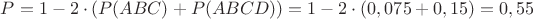 $ P = 1 - 2 \cdot (P(ABC) + P(ABCD)) = 1 - 2 \cdot (0,075+0,15) = 0, 55 $
