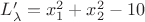 $L'_{\lambda}=x_1^2 +x_2^2 -10$