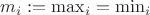 $m_i:=\max_i=\min_i$