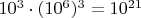 $10^3\cdot(10^6)^3=10^{21}$