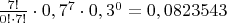 $\frac{7!}{0!\cdot7!}\cdot0,7^7\cdot0,3^0=0,0823543$