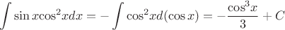 $$\[\int {\sin x{{\cos }^2}xdx =  - \int {{{\cos }^2}xd(\cos x) =  - \frac{{{{\cos }^3}x}}{3}} }  + C\]$$
