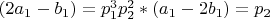 $(2a_1-b_1)=p_1^3p_2^2 * (a_1-2b_1)=p_2$