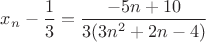 $x_n-\dfrac{1}{3}=\dfrac{-5n+10}{3(3n^2+2n-4)}$