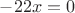 $-22x=0$