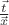 $\frac{\vec t}{\vec x}$ $\frac{\vec t}{\vec x}$