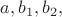 $a,b_1,b_2,$