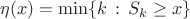$\eta(x)=\min\{k\, :\, S_k\geq x\}$