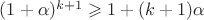 $(1+\alpha)^{k+1} \geqslant 1+(k+1)\alpha$