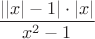 \[
\frac{{\left| {\left| x \right| - 1} \right| \cdot \left| x \right|}}
{{x^2  - 1}}
\]