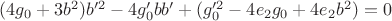 $(4 g_0+3 b^2) b'^2 - 4 g'_0 b b' + (g'^2_0 -4 e_2 g_0 +4 e_2 b^2)=0$