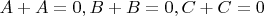 $A+A=0,B+B=0,C+C=0$