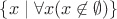 $\{x\mid\forall x(x\not\in\emptyset)\}$